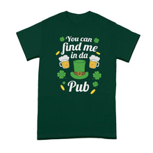 You Can Find Me in Da Pub Shirt Funny St Patricks Day Tshirt You Can Find Me In the Pub T-Shirt