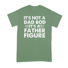 Its Not a Dad Bod Tshirt Its a Father Figure Shirt