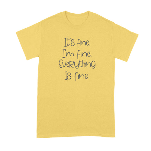 Im Fine Its Fine Everything is Fine T Shirt Cute Sayings Shirt