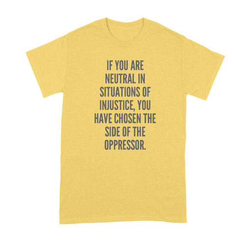 If You Are Neutral in Situations of Injustice Oppressor T-Shirt Desmond Tutu Shirt