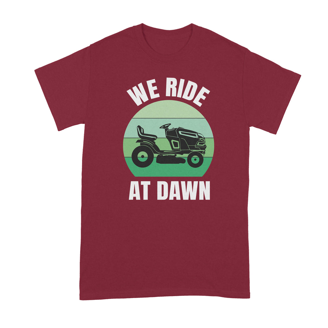 We Ride at Dawn Mower Shirt Funny Lawn Mowing Shirts