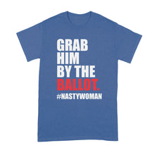 Grab Him by the Ballot Shirt Nasty Woman T Shirt