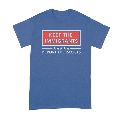 Keep the Immigrants Deport the Racists Tshirts Keep the Immigrants Shirt