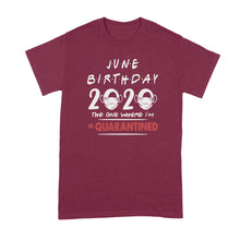 June Birthday 2020 Quarantine Shirt June Birthday Quarantined Shirt The One Where Im Quarantined