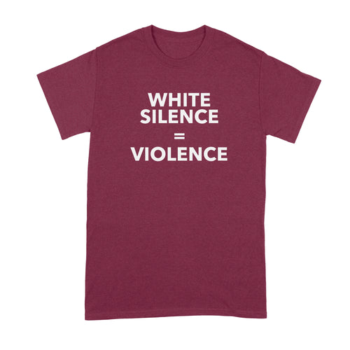 White Silence is Violence Tshirt White Silence is White Violence