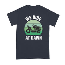 We Ride at Dawn Mower Shirt Funny Lawn Mowing Shirts