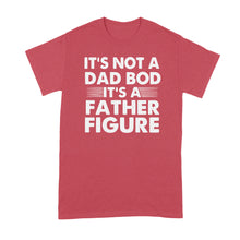 Its Not a Dad Bod Tshirt Its a Father Figure Shirt