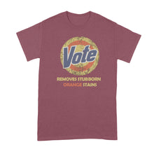 Vote Removes Stubborn Orange Stains Shirt Vote Gets Rid of Orange Stains Tshirt