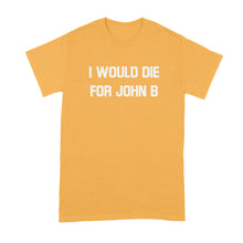 I Would Die for John B T Shirt