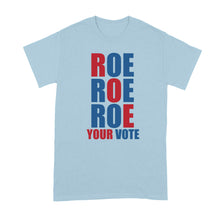 Roe Roe Roe Your Vote Shirt Pro Choice Tshirt