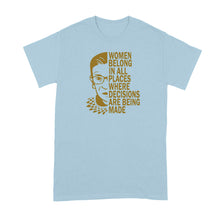 RBG Quote Shirt Women Belong in All Places Where Decisions are Made Ruth Bader Ginsburg Quotes Tshirt