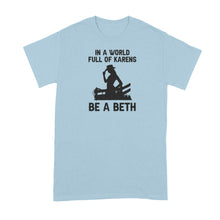 In A World Full of Karens Be A Beth Shirt Dutton Tshirt