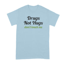 Drugs Not Hugs Shirt Drugs Not Hugs Dont Touch Me Tshirt Don't Touch Me