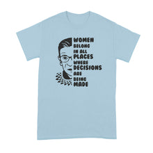 Women Belong in all Places Where Decisions are Being Made Shirt RBG Quote Tshirt Ruth Bader Ginsburg T-Shirt