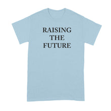 Raising the Future Shirt Meghan Markle Tshirt