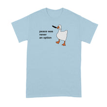 Peace Was Never an Option Shirt Goose Tshirt Funny Geese T-Shirt