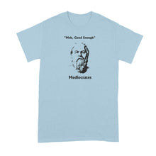 Mediocrates T-Shirt Meh Good Enough Shirt