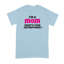 Im a Mom Whats Your Superpower Shirt Superhero Mom Tshirt I'm a Mom What's Your Superpower T-Shirt
