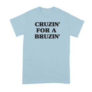 Cruzin for a Bruzin Shirt Cruzin’ For A Bruzin’ Tshirt