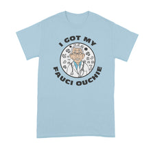 Fauci Ouchie Tshirt I Got My Fauci Ouchi Shirt Dr Fauci T-Shirt