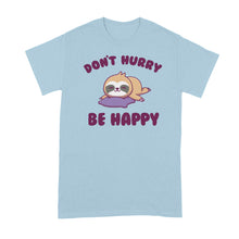 Dont Hurry Be Happy Sloth T Shirts Funny Sloth Tshirt Shirt