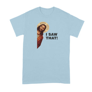 I Saw That Jesus Shirt Funny Jesus Tshirt Jesus Meme Shirt