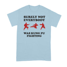Surely Not Everybody Was Kung Fu Fighting Shirt T-Shirt Funny Karate T-Shirts