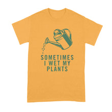 I Wet My Plants T Shirt Sometimes I Wet My Plants Tshirt