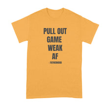 Pull Out Game Weak AF Fatherhood Shirt Funny Fatherhood Shirt