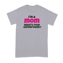 Im a Mom Whats Your Superpower Shirt Superhero Mom Tshirt I'm a Mom What's Your Superpower T-Shirt