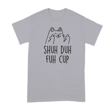 Shuh Duh Fuh Cup Tshirt Cat Giving the Finger Shirt