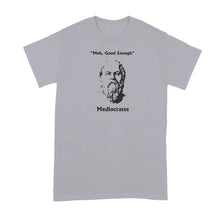 Mediocrates T-Shirt Meh Good Enough Shirt