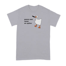 Peace Was Never an Option Shirt Goose Tshirt Funny Geese T-Shirt
