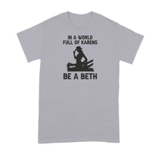 In A World Full of Karens Be A Beth Shirt Dutton Tshirt