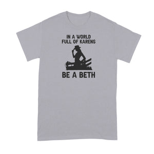 In A World Full of Karens Be A Beth Shirt Dutton Tshirt