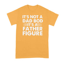 Its Not a Dad Bod Tshirt Its a Father Figure Shirt