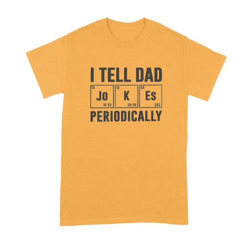 I Tell Dad Jokes Periodically Tshirt Dad Periodic Table Shirt