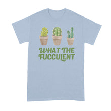 What the Fucculent Shirt Funny Succulent Shirt