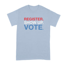 Register Show Up Vote Tshirt Vote Shirt