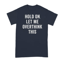 Hang On Let Me Overthink This Shirt Overthinking Tshirt