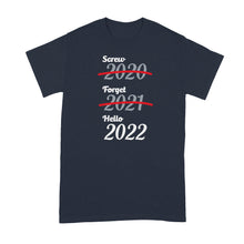 Screw 2020 Forget 2021 Hello 2022 T-Shirt Funny New Years Shirt New Year 2022 Tshirt