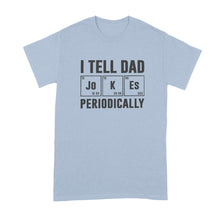 I Tell Dad Jokes Periodically Tshirt Dad Periodic Table Shirt