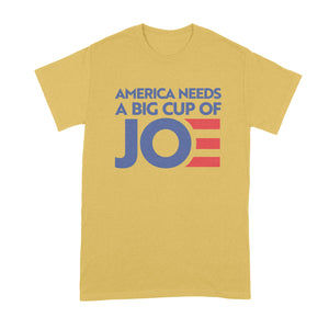 Cup of Joe Biden Shirt American Needs a Big Cup of Joe Tshirt Biden 2020 T Shirt