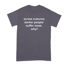 Across Cultures Darker People Suffer Most Shirt