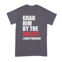 Grab Him by the Ballot Shirt Nasty Woman T Shirt