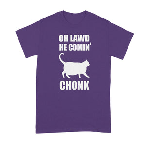 Cat Chonk Shirt Oh Lawd He Comin Shirt Chonky Cat Shirt