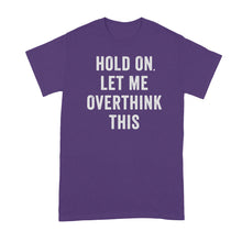 Hang On Let Me Overthink This Shirt Overthinking Tshirt