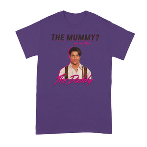 The Mummy More Like The Daddy Shirt