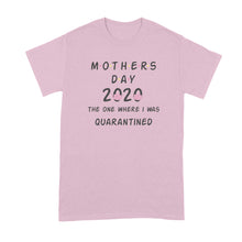 Mothers Day Quarantine Tshirt Mothers Day 2020 Shirt The One Where I Was Quarantined