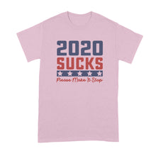 2020 Sucks Shirt 2020 Make it Stop T Shirt